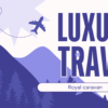 Luxury personalized Travel